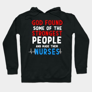 God found some of the strongest people and made them nurses Hoodie